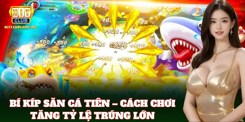 Mẹo Bắn Cá Tiên đổi thưởng lớn cực hấp dẫn