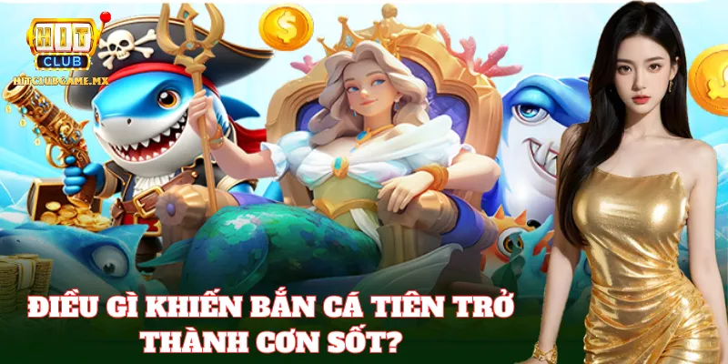Bắn Cá Tiên – Game săn cá kỳ ảo hấp dẫn